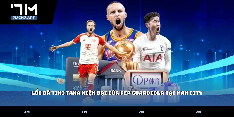 Lối đá Tiki taka hiện đại của Pep Guardiola tại Man City