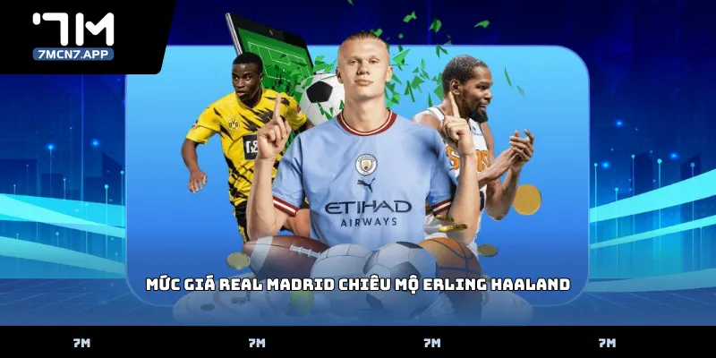 Mức giá Real Madrid chiêu mộ Erling Haaland