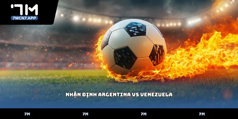 Nhận định Argentina vs Venezuela