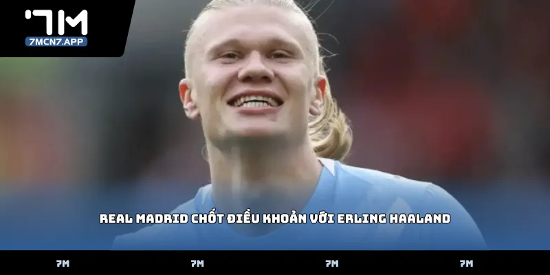 Real Madrid chốt điều khoản với Erling Haaland